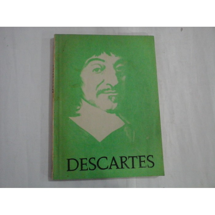 DESCARTES SI SPIRITUL STIINTIFIC MODERN - RENE DESCARTES DESCARTES SI SPIRITUL STIINTIFIC MODERN - RENE DESCARTES